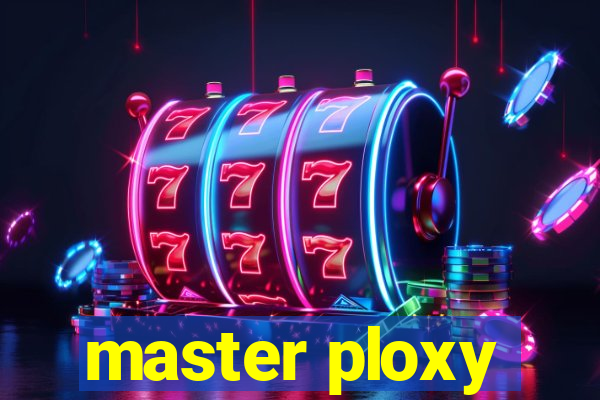 master ploxy